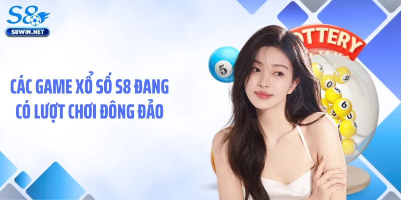 Các game xổ số S8 đang có lượt chơi đông đảo