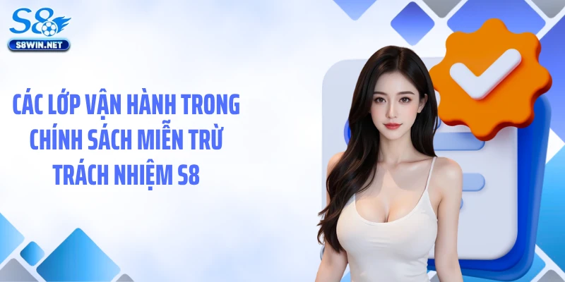 Các lớp vận hành trong chính sách miễn trừ trách nhiệm S8