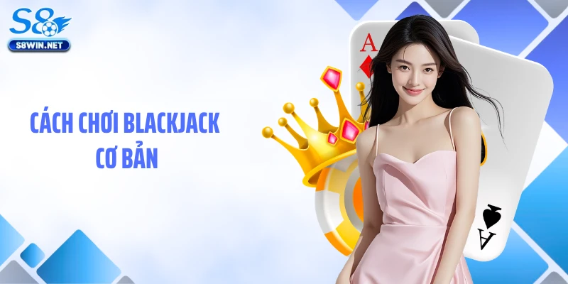 Cách chơi Blackjack cơ bản