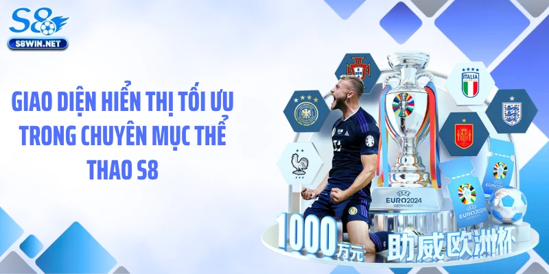 Giao diện hiển thị tối ưu trong chuyên mục thể thao S8