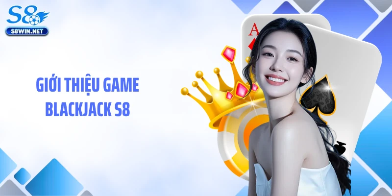Giới thiệu game Blackjack S8