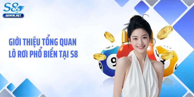 Giới thiệu tổng quan lô rơi phổ biến tại S8