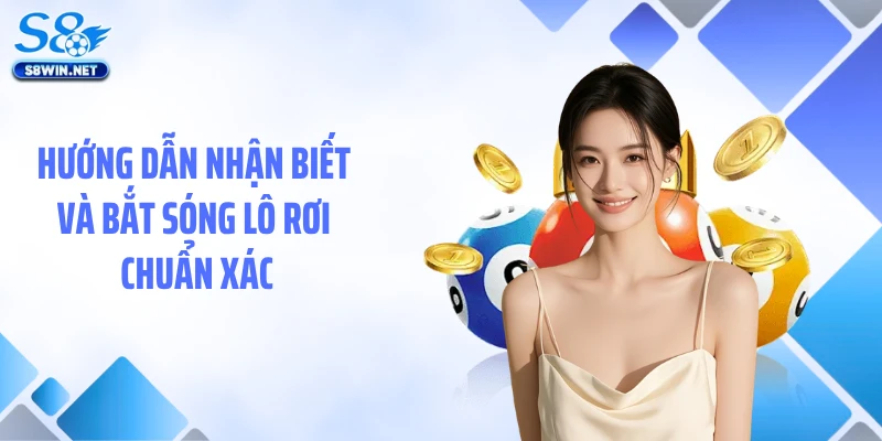 Hướng dẫn nhận biết và bắt sóng lô rơi chuẩn xác