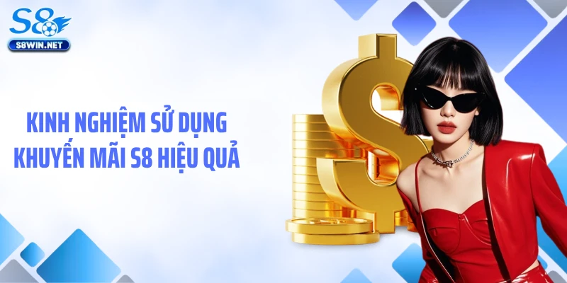 Kinh nghiệm sử dụng khuyến mãi S8 hiệu quả