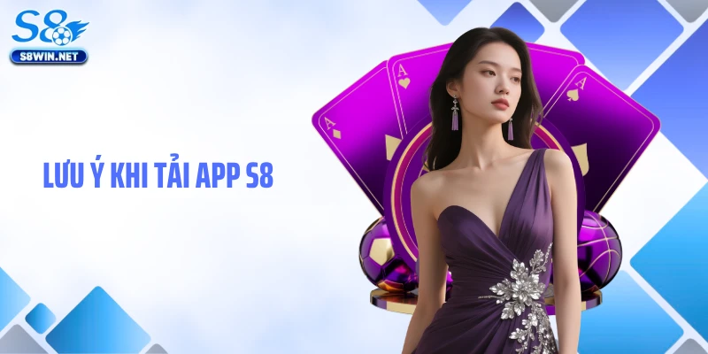 Lưu ý khi tải app S8