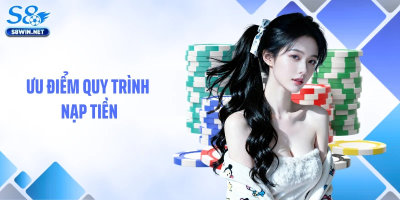 Ưu điểm quy trình nạp tiền
