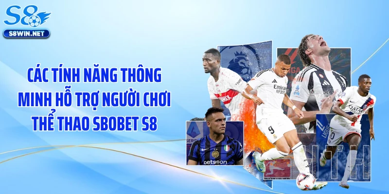 Các tính năng thông minh hỗ trợ người chơi thể thao Sbobet S8
