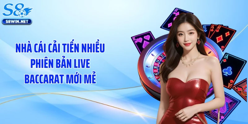 Nhà cái cải tiến nhiều phiên bản live baccarat mới mẻ