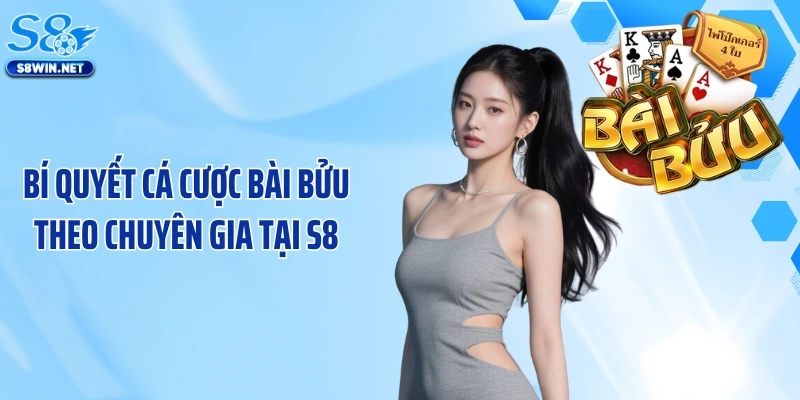 Bí quyết cá cược bài bửu theo chuyên gia tại S8