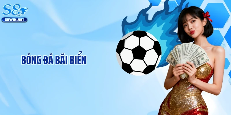 Bóng Đá Bãi Biển S8: Khám Phá Bộ Môn Thể Thao Hấp Dẫn