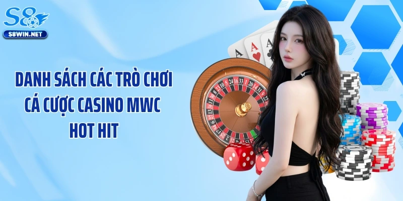 Danh sách các trò chơi cá cược casino MWC hot hit
