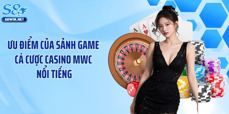 Ưu điểm của sảnh game cá cược casino MWC nổi tiếng
