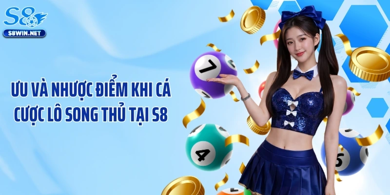 Ưu và nhược điểm khi cá cược lô song thủ tại S8